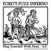 Ford's Fuzz Inferno - Flog Yourself With Fuzz E.P.