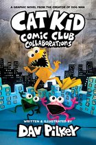 Cat Kid Comic Club- Cat Kid Comic Club 4: Collaborations: from the Creator of Dog Man
