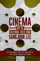 Cinema and the Cultural Cold War US Diplomacy and the Origins of the Asian Cinema Network The United States in the World