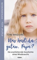 Erschütternde Erfahrungsberichte von Bestsellerautorin Toni Maguire 1 - Was hast du getan, Papa?