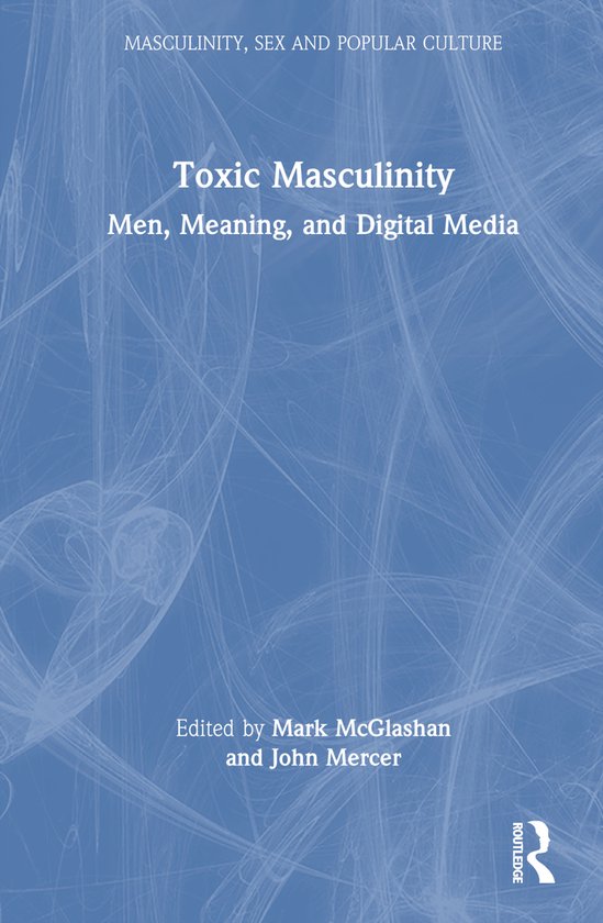 Masculinity, Sex and Popular Culture- Toxic Masculinity | 9781032205007 ...