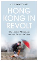 Hong Kong in Revolt The Protest Movement and the Future of China