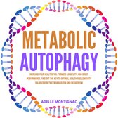 Metabolic Autophagy: Increase Your Healthspan, Promote Longevity, and Boost Performance. Find Out The Key to Optimal Health and Longevity Balancing Between Anabolism and Catabolism
