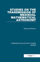 Variorum Collected Studies- Studies on the Transmission of Medieval Mathematical Astronomy