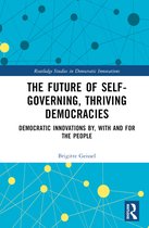 Routledge Studies in Democratic Innovations-The Future of Self-Governing, Thriving Democracies