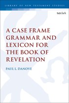 The Library of New Testament Studies-A Case Frame Grammar and Lexicon for the Book of Revelation