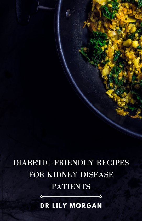 DiabeticFriendly Recipes for Kidney Disease Patients (ebook), Dr Lily bol