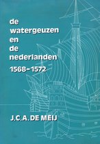 De watergeuzen en de Nederlanden 1568-1572 (J.C.A. De Meij)