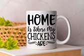 Mok Home Is Where My Chickens are - pets - honden - liefde - cute - love - dogs - cats and dogs - dog mom - dog dad - cat mom- cat dad - cadeau - huisdieren - vogels - paarden - kip