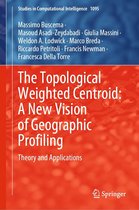 Studies in Computational Intelligence 1095 - The Topological Weighted Centroid: A New Vision of Geographic Profiling