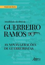 Atualidade da Obra de Guerreiro Ramos: As Novas Gerações de Guerreiristas