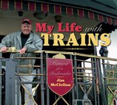 Railroads Past and Present - My Life with Trains