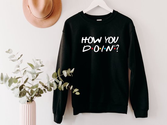 Lykke How You Doin Sweatshirt | Friends | Trui | Unisex | Heren – Dames| Katoen| Zwart| Maat XL