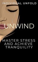 Unwind: Master Stress and Achieve Tranquillity