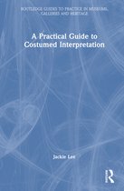 Routledge Guides to Practice in Museums, Galleries and Heritage-A Practical Guide to Costumed Interpretation