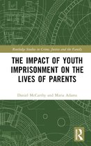 Routledge Studies in Crime, Justice and the Family-The Impact of Youth Imprisonment on the Lives of Parents