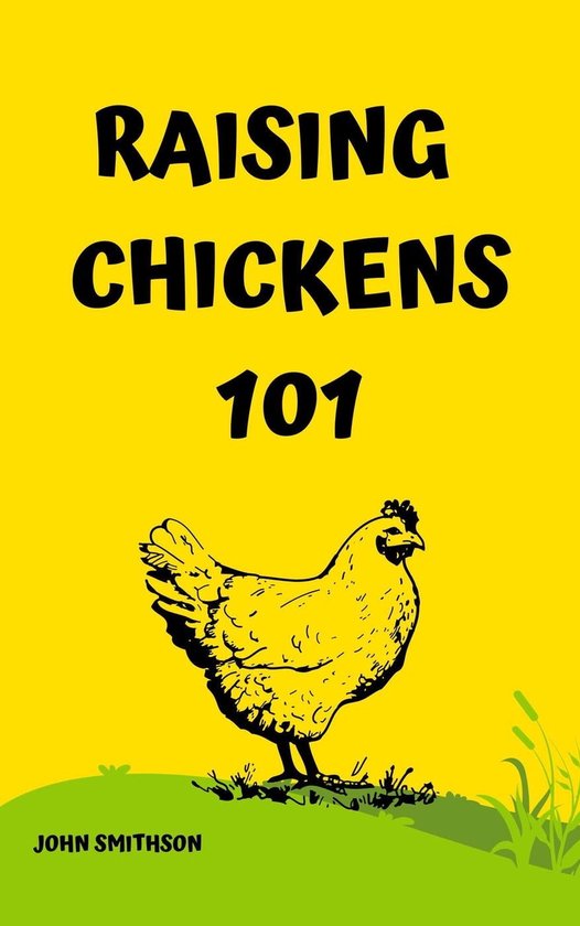 Raising Chickens A Beginner S Guide To Happy And Healthy Chickens Ebook John Bol Com