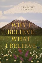 Why I Believe What I Believe