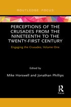 Engaging the Crusades- Perceptions of the Crusades from the Nineteenth to the Twenty-First Century