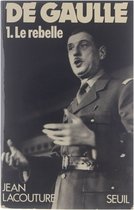 De Gaulle. 1: Le rebelle, 1890 - 1944