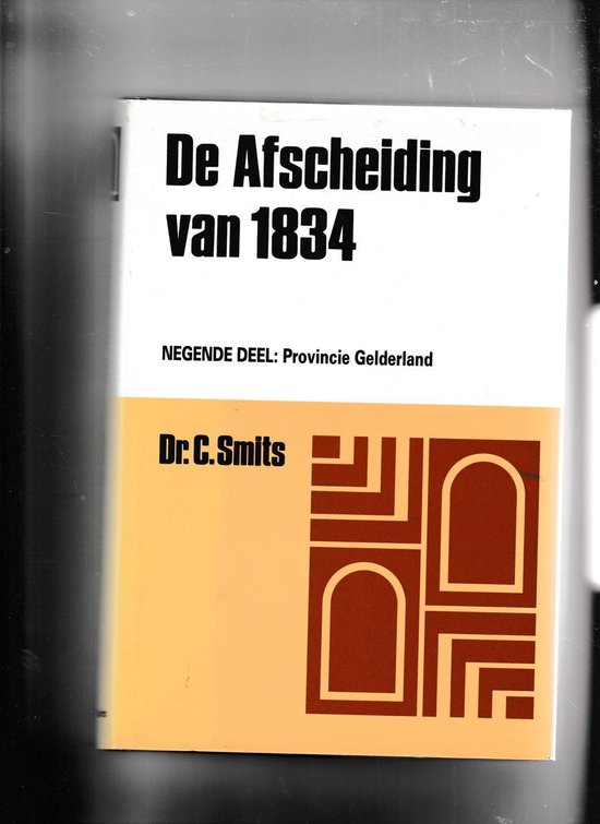 Boek 'De Afscheiding van 1834', negende deel: Provincie Gelderland, door Dr. C. Smits. Met abstracte bruine vormen op een oranje achtergrond.