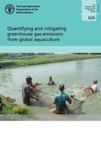 FAO fisheries and aquaculture technical paper- Quantifying and mitigating Greenhouse Gas emissions from global aquaculture