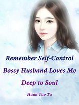 Volume 4 4 - Remember Self-Control: Bossy Husband Loves Me Deep to Soul