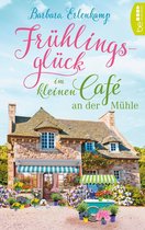 Café-Liebesroman zum Wohlfühlen 3 - Frühlingsglück im kleinen Café an der Mühle