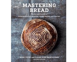 Mastering Bread: The Art and Practice of Handmade Sourdough, Yeast Bread, and Pastry (a Baking Book)