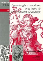 Anejos de Criticón - Dramaturgia y reescritura en el teatro de Diego Sánchez de Badajoz