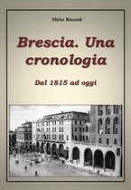 Le città del Belpaese 1 - Brescia. Una cronologia Dal 1815 ad oggi