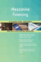Mezzanine Financing A Complete Guide - 2020 Edition