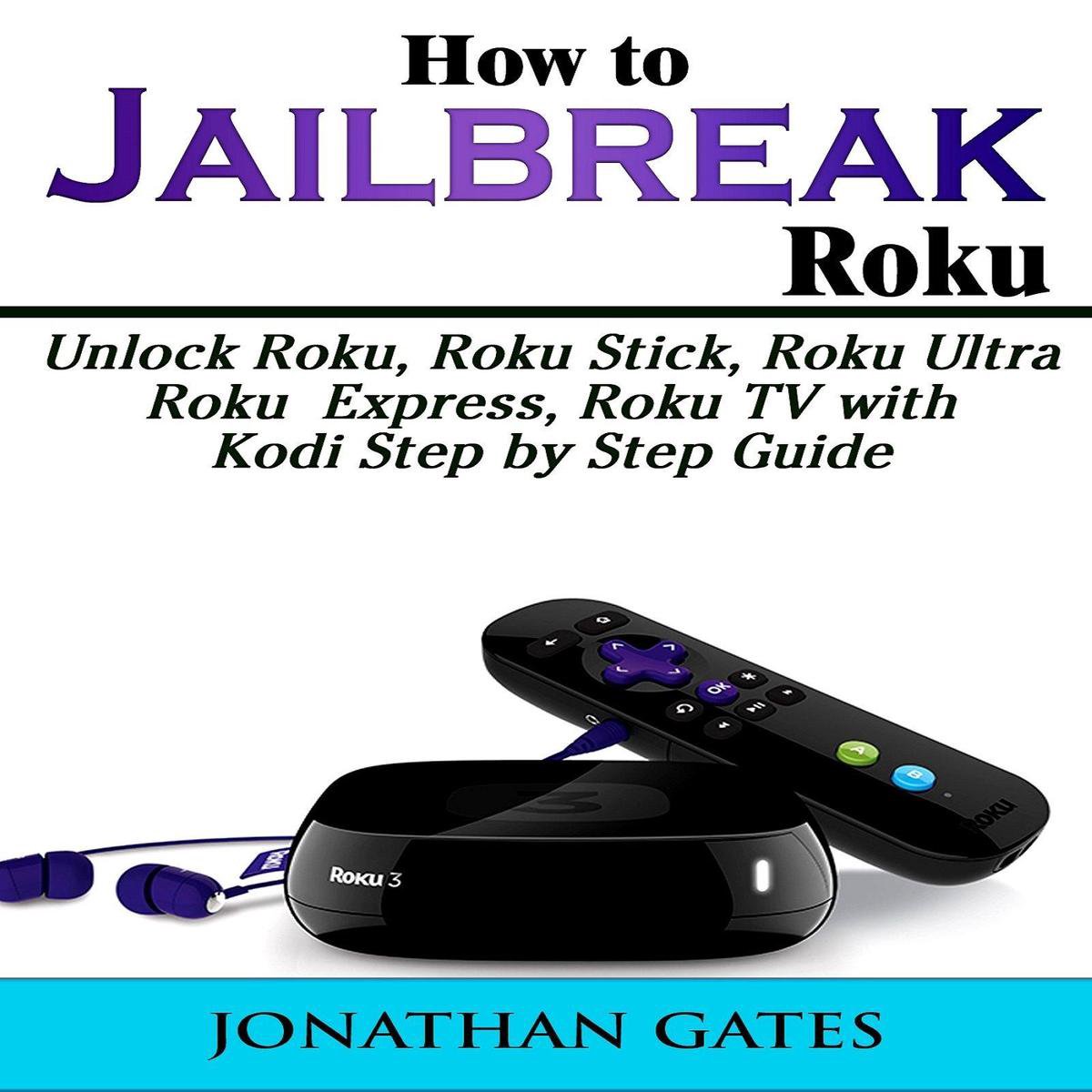 Scrupulous sweater Ekstraordinær How to Jailbreak Roku: Unlock Roku, Roku Stick, Roku Ultra, Roku Express,  Roku TV with... | bol.com
