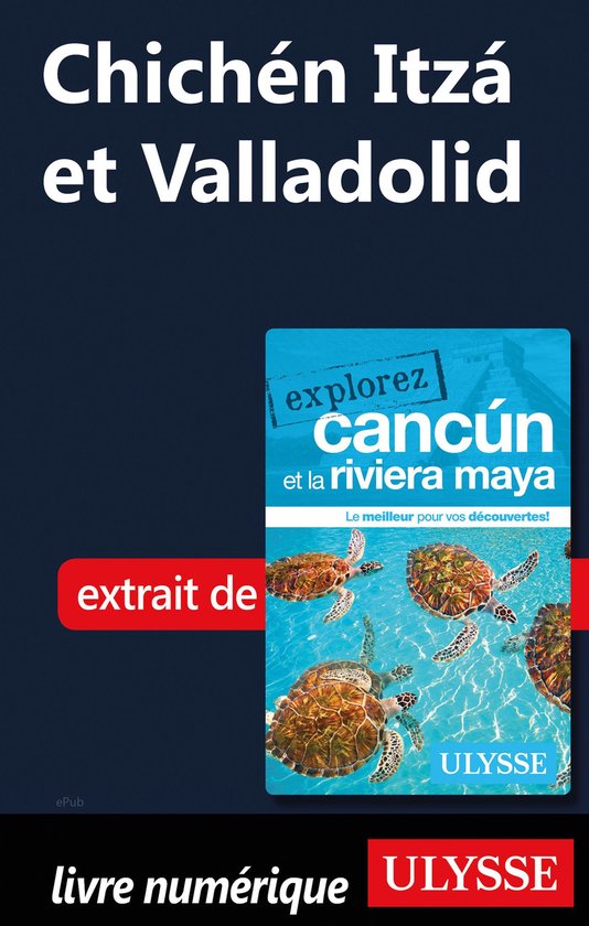 Explorez - Chichén Itzá et Valladolid