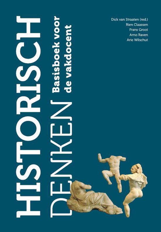 Samenvatting Historisch denken H1 t/m H5, ISBN: 9789023256564  Historisch redeneren en fabuleren