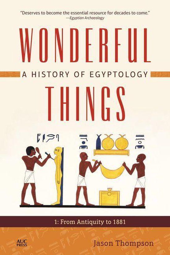 Wonderful Things: A History of Egyptology - Wonderful Things ... - cover