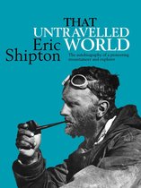Eric Shipton: The Mountain Travel Books 7 - That Untravelled World