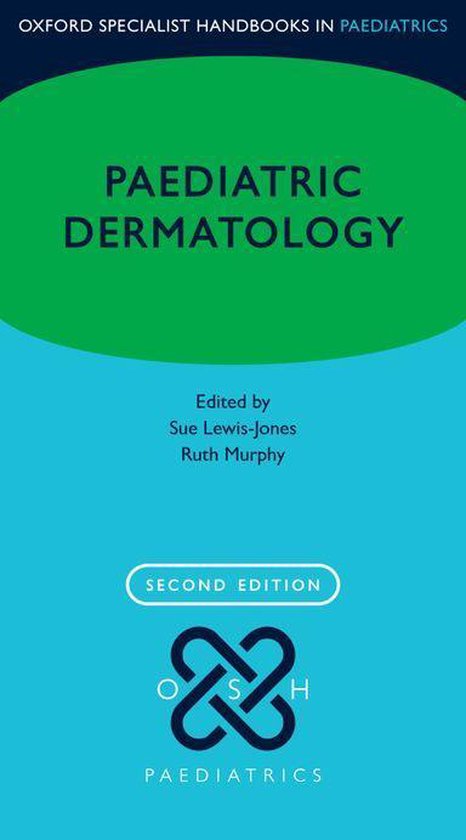 Oxford Specialist Handbooks in Paediatrics - Paediatric Dermatology