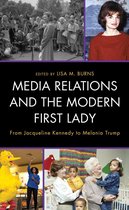 Lexington Studies in Political Communication - Media Relations and the Modern First Lady