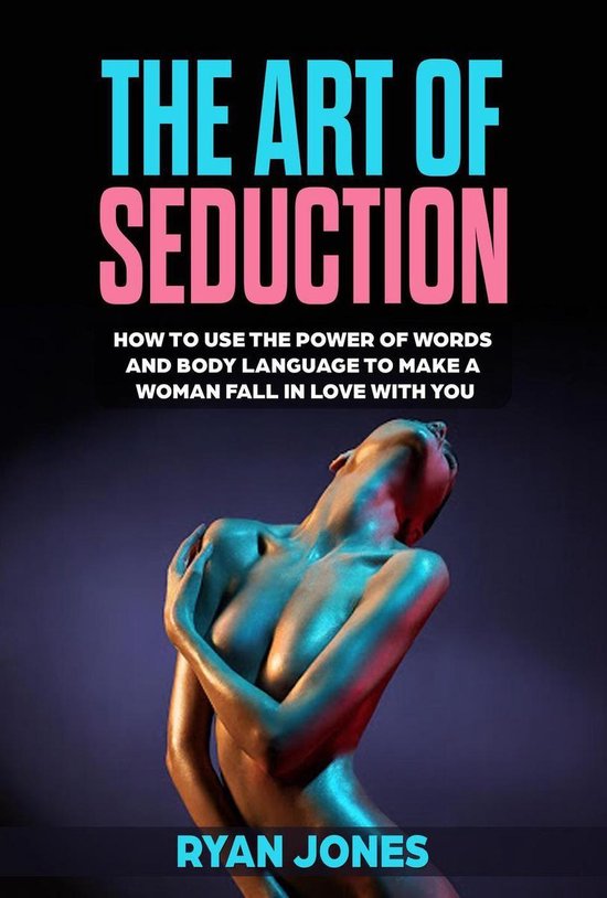 The Art of Seduction. Learn How To Use The Power Of Words An ... - cover