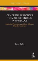 Routledge Studies in Crime and Society - Gendered Responses to Male Offending in Barbados
