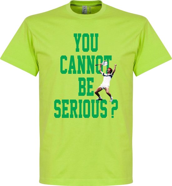 You Can't Be Serious John McEnroe T-Shirt