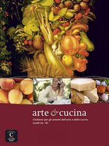 Arte & cucina. L'italiano per gli amanti dell'arte e della cucina - livelli A2-B1