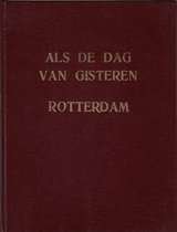 Als de dag van gisteren - honderd jaar Rotterdam en de Rotterdammers