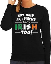 St. Patricks day sweater zwart voor dames - Not only I am perfect but I am Irish too - Ierse feest kleding / trui/ outfit XS