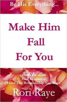 Make Him Fall For You