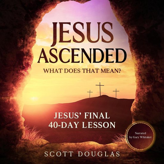 Jesus Ascended. What Does That Mean?, Scott Douglas 9781094262994