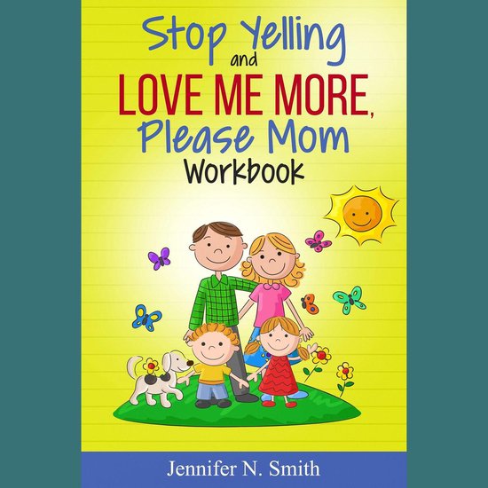 Stop Yelling And Love Me More, Please Mom Workbook - cover