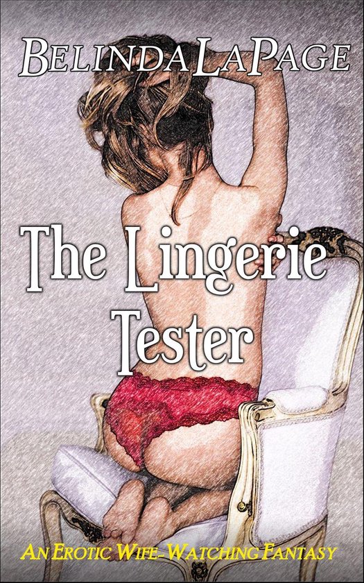 The Lucky Bob Collection - The Lingerie Tester: An Erotic Wife Watching Fantasy
