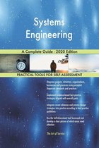 Systems Engineering A Complete Guide - 2020 Edition